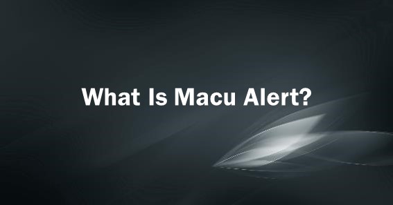 What Is Macu Alert