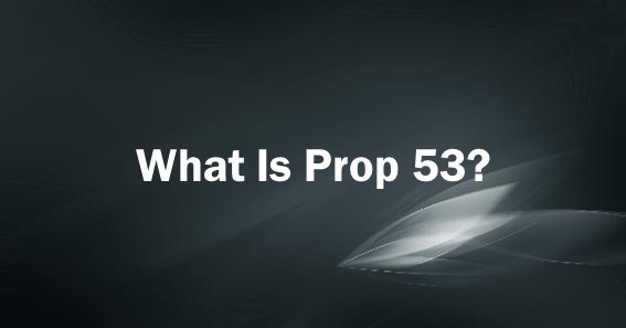 What Is Prop 53