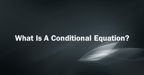 What Is A Conditional Equation