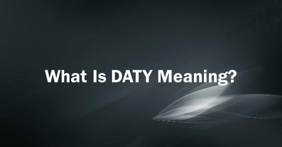 What Is DATY Meaning