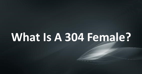 What Is A 304 Female